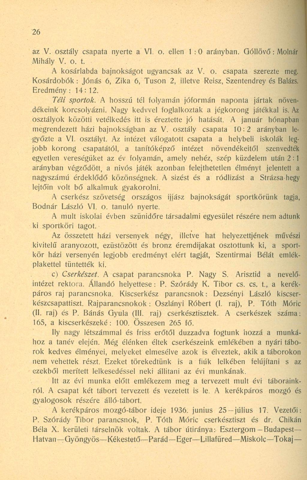 26 az V. osztály csapata nyerte a VI. o. ellen 1:0 arányban. Góllövő: Molnár Mihály V. o. t. A kosárlabda bajnokságot ugyancsak az V. o. csapata szerezte meg.