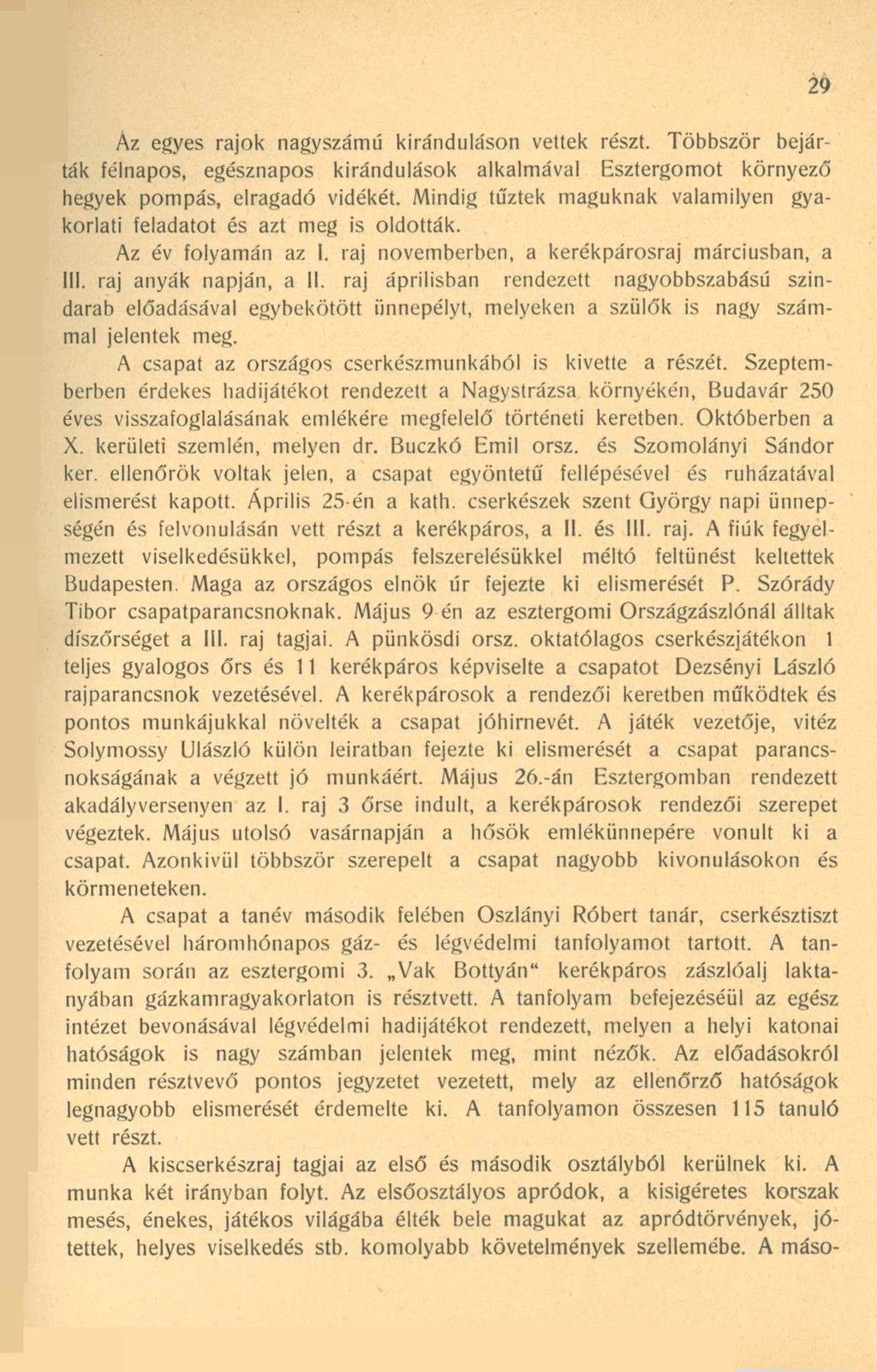 Az egyes rajok nagyszámú kiránduláson vettek részt. Többször bejárták félnapos, egésznapos kirándulások alkalmával Esztergomot környező hegyek pompás, elragadó vidékét.