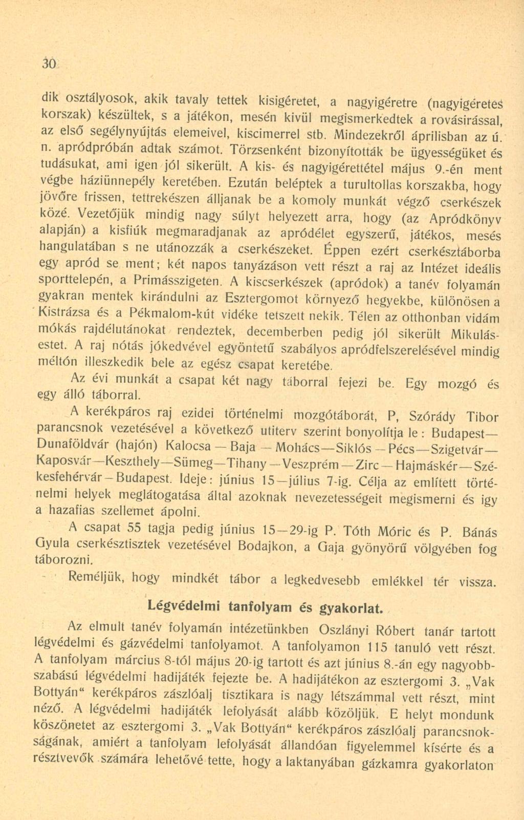 30 dik osztályosok, akik tavaly tettek kisigéretet, a nagyigéretre (nagyigéretes korszak) készültek, s a játékon, mesén kivül megismerkedtek a rovásírással, az első segélynyújtás elemeivel,