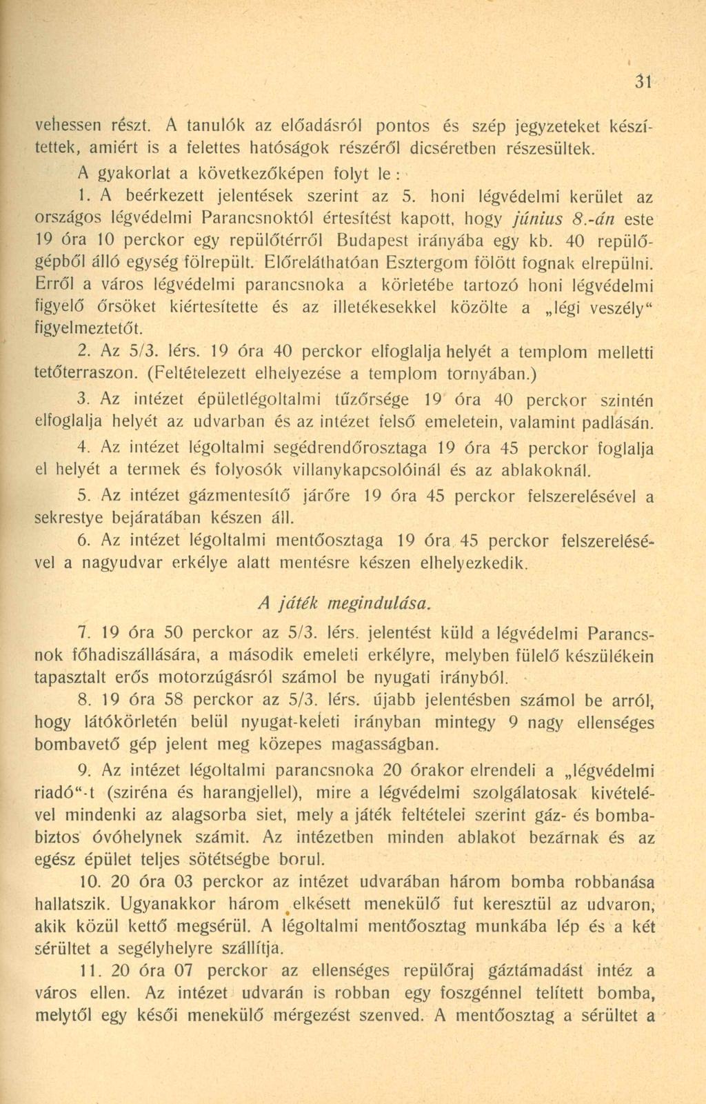 31 vehessen részt. A tanulók az előadásról pontos és szép jegyzeteket készítettek, amiért is a felettes hatóságok részéről dicséretben részesültek. A gyakorlat a következőképen folyt le : 1.