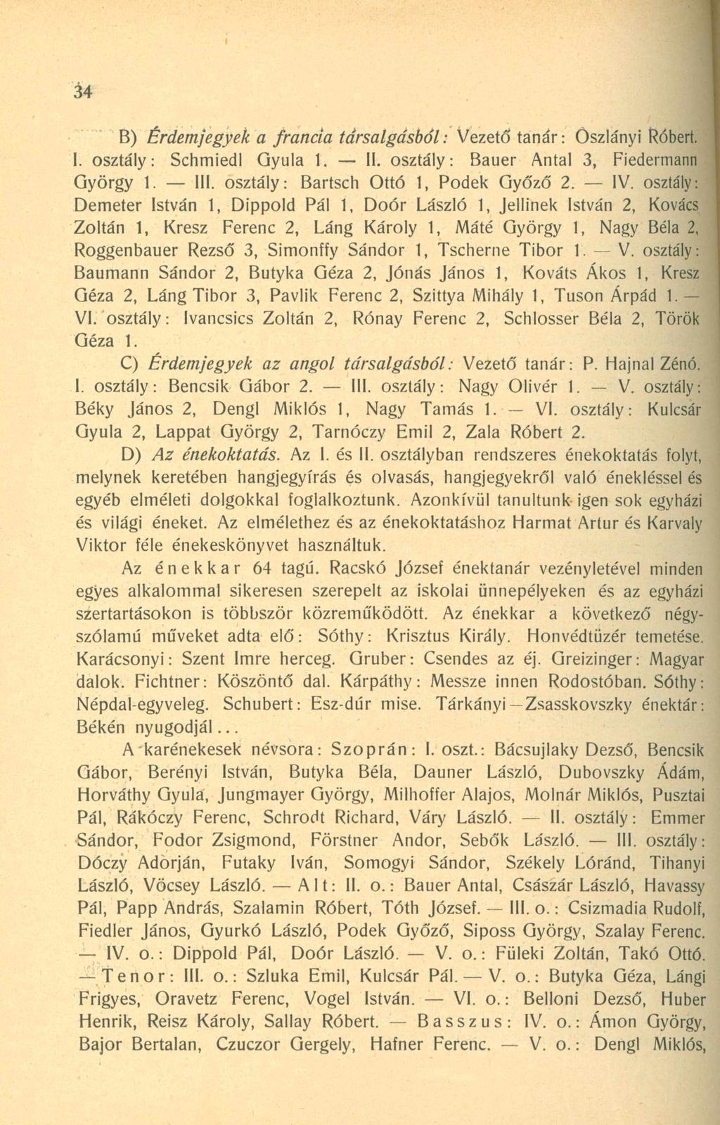 34 B) Érdemjegyek a francia társalgásból: Vezető tanár: Öszlányi Róbert. 1. osztály: Schmiedl Gyula 1. II. osztály: Bauer Antal 3, Fiedermann György 1. III. osztály: Bartsch Ottó 1, Podek Győző 2. IV.
