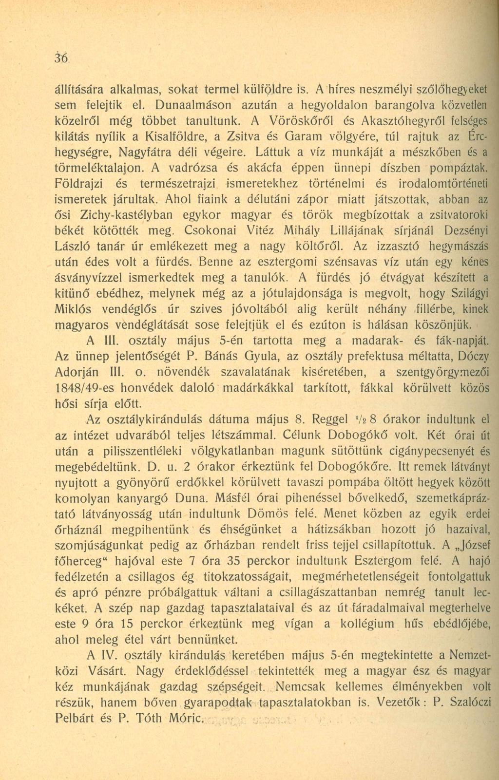 36 állítására alkalmas, sokat termel külföldre is. A híres neszmélyi szőlőhegyeket sem felejtik el. Dunaalmáson azután a hegyoldalon barangolva közvetlen közelről még többet tanultunk.