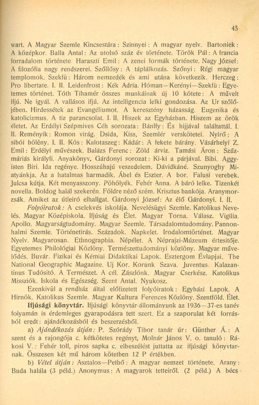 wart. Á Magyar Szemle Kincsestára: Szinnyei: A magyar nyelv. Bartoniek: A középkor. Balla Antal: Az utolsó száz év története.