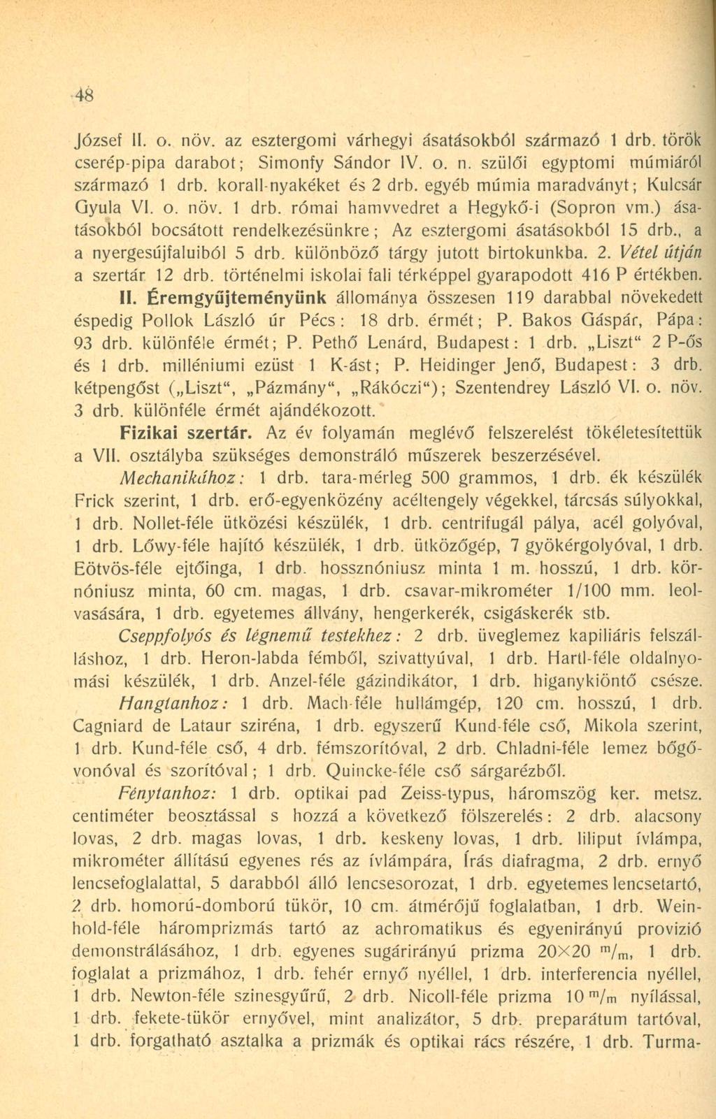 48 József II. o. nóv. az esztergomi várhegyi ásatásokból származó 1 drb. török cserép-pipa darabot; Simonfy Sándor IV. o. n. szüló'i egyptomi múmiáról származó 1 drb. korall nyakéket és 2 drb.