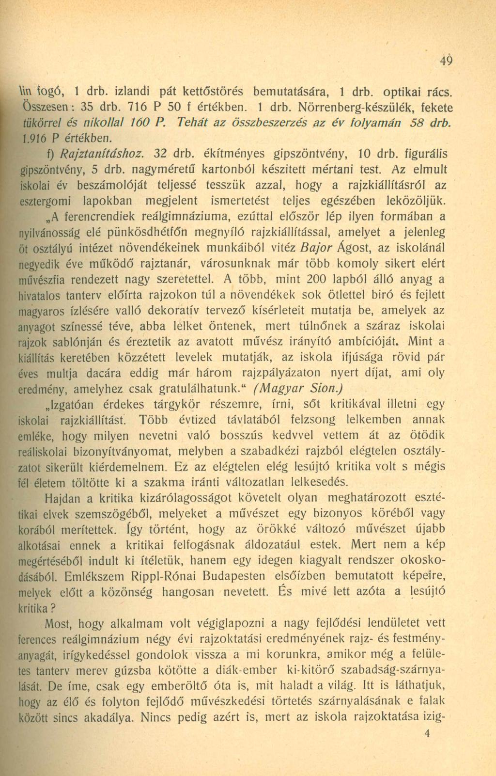 Un fogó, 1 drb. izlandi pát kettőstörés bemutatására, 1 drb. optikai rács. Összesen: 35 drb. 716 P 50 f értékben. 1 drb. Nörrenberg-készülék, fekete tükörrel és nikollal 160 P.