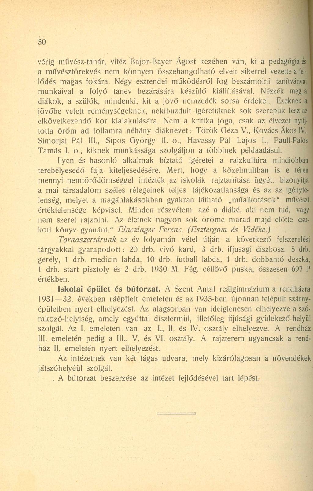 50 vérig művész-tanár, vitéz Bajor-Bayer Ágost kezében van, ki a pedagógia és I a művésztörekvés nem könnyen összehangolható elveit sikerrel vezette a fej- I lődés magas fokára.