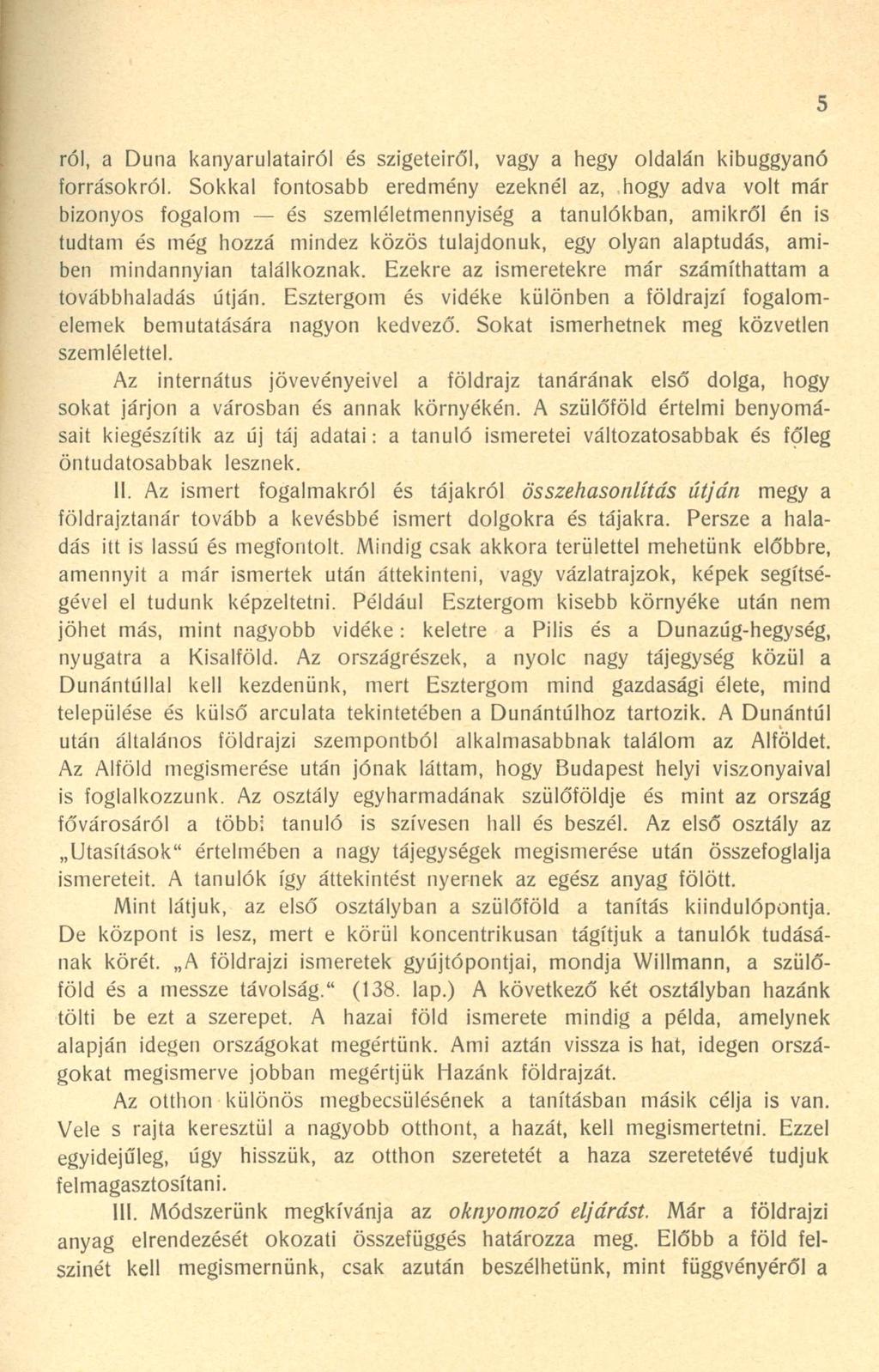 ról, a Duna kanyarulatairól és szigeteiről, vagy a hegy oldalán kibuggyanó forrásokról.