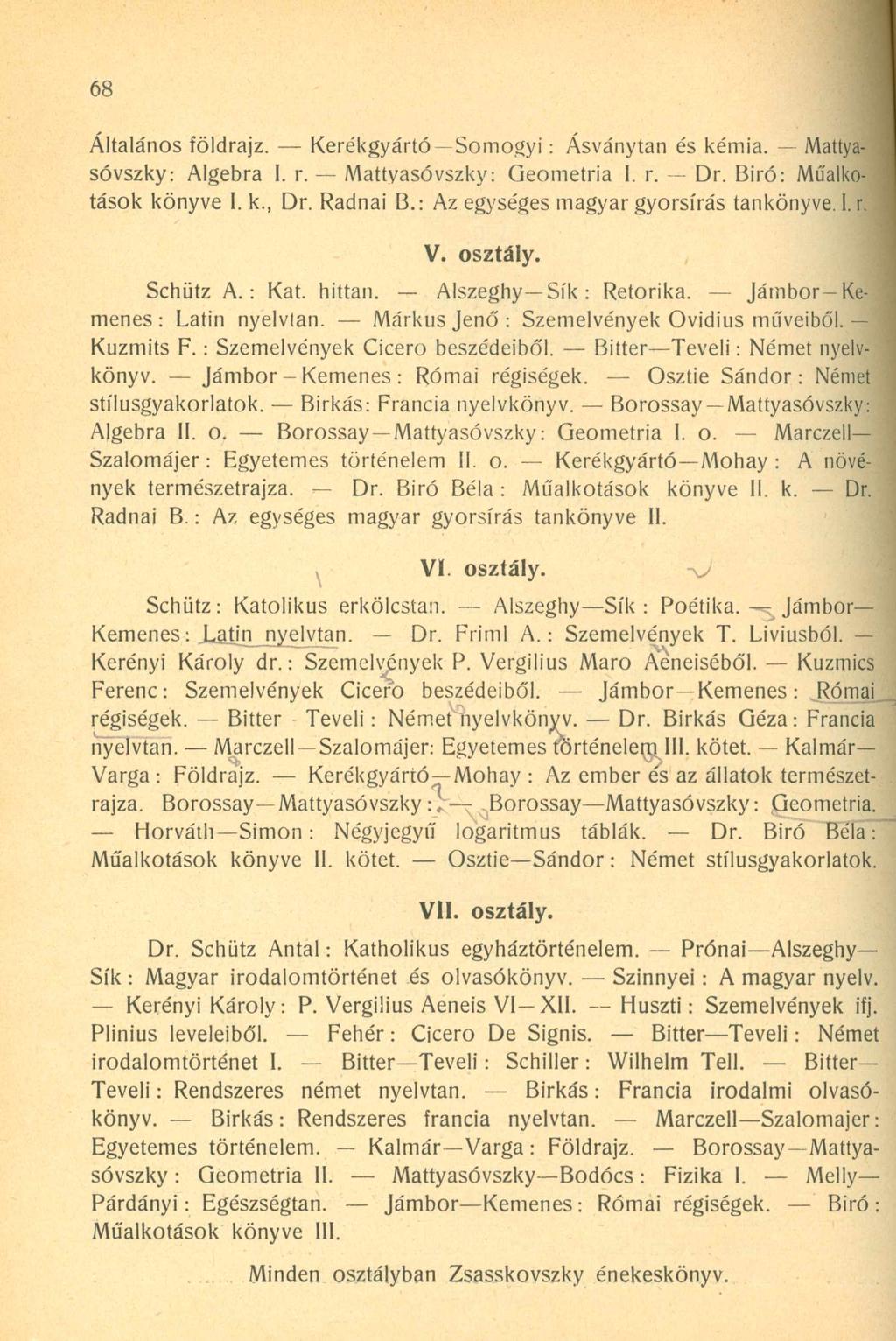 68 Általános földrajz. Kerékgyártó - Somogyi: Ásványtan és kémia. Mattyasóvszky: Algebra I. r. Mattyasóvszky: Geometria I. r. Dr. Biró: Műalkotások könyve I. k., Dr. Radnai B.
