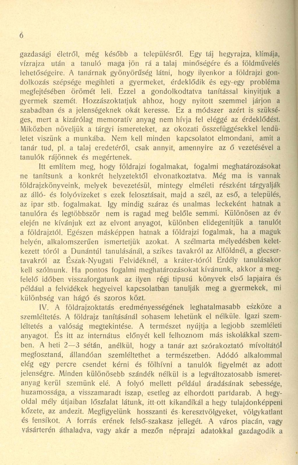 6 gazdasági életről, még később a településről. Egy táj hegyrajza, klímája, vízrajza után a tanuló maga jön rá a talaj minőségére és a földművelés lehetőségeire.