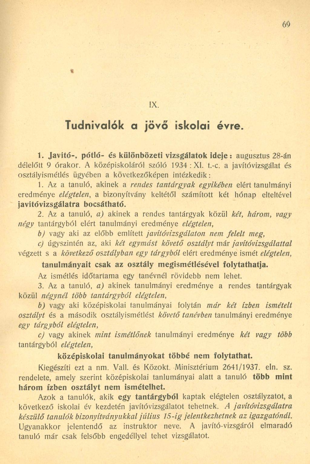 Tudnivalók a jövő iskolai évre. 1. Javító-, pótló- és különbözeti vizsgálatok ideje : augusztus 28-án délelőtt 9 órakor. A középiskoláról szóló 1934: XI. t.-c.