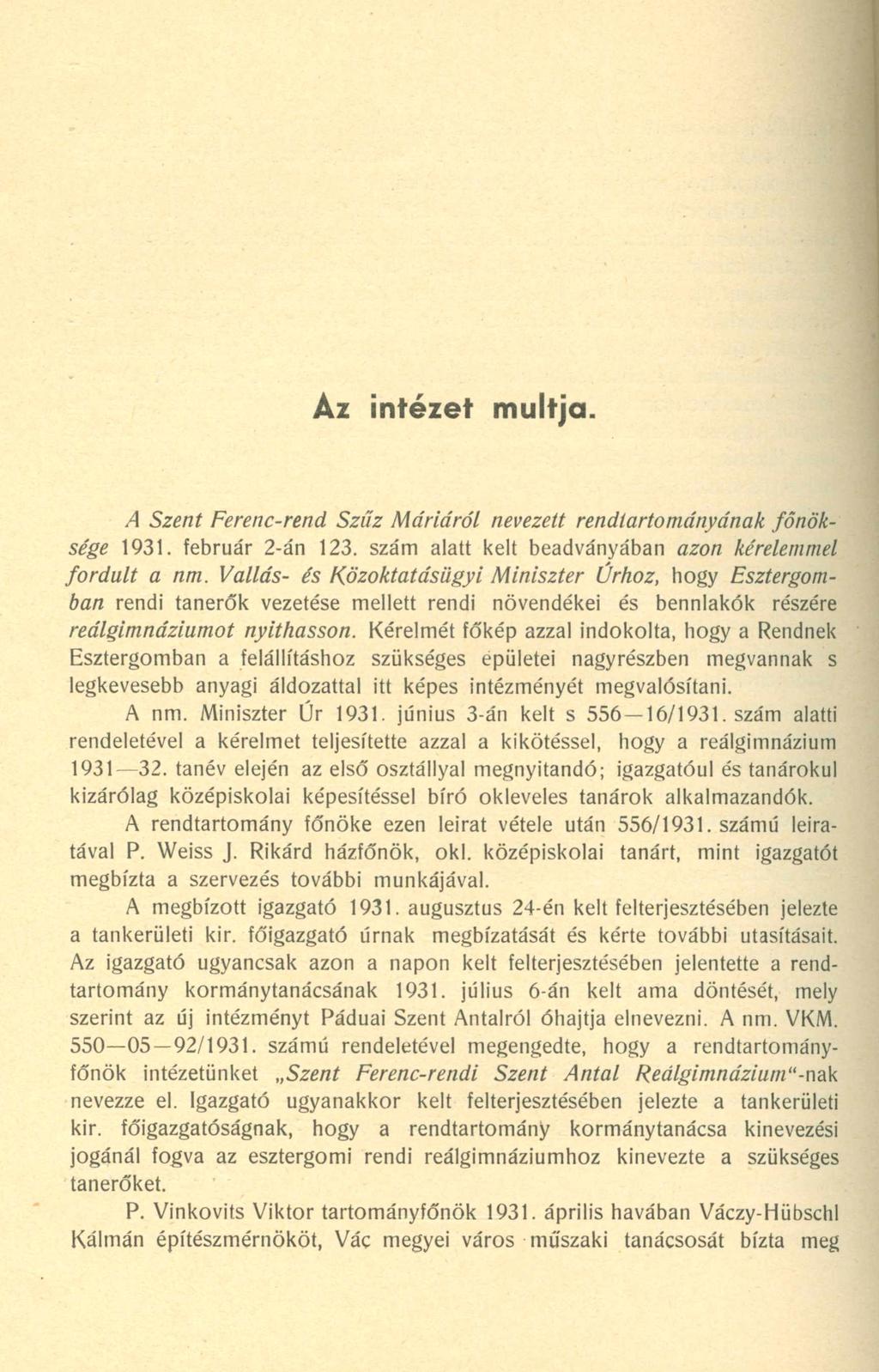 Az intézet múltja. A Szent Ferenc-rend Szűz M áriáról nevezett rendtartományának főnöksége 1931. február 2-án 123. szám alatt kelt beadványában azon kérelemmel fordu lt a nm.