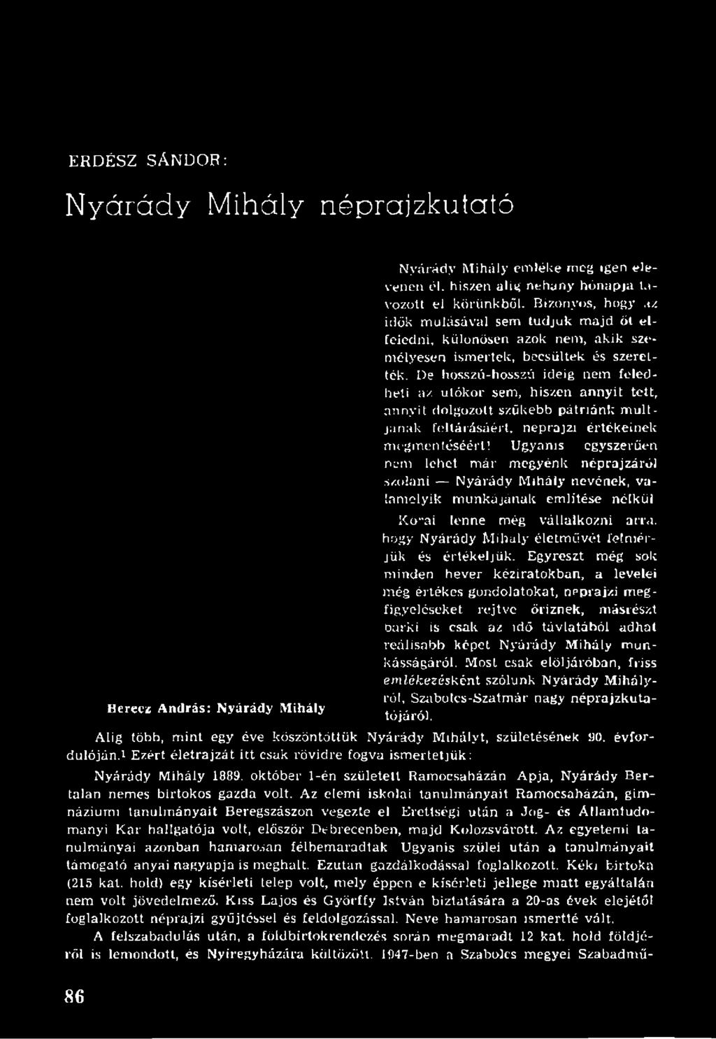 De hosszú-hosszú ideig nem feledheti az utókor sem, hiszen annyit tett, annyit dolgozott szükebb pátrián!: m últjának feltárásáért, néprajzi értékeinek megmentéséért!