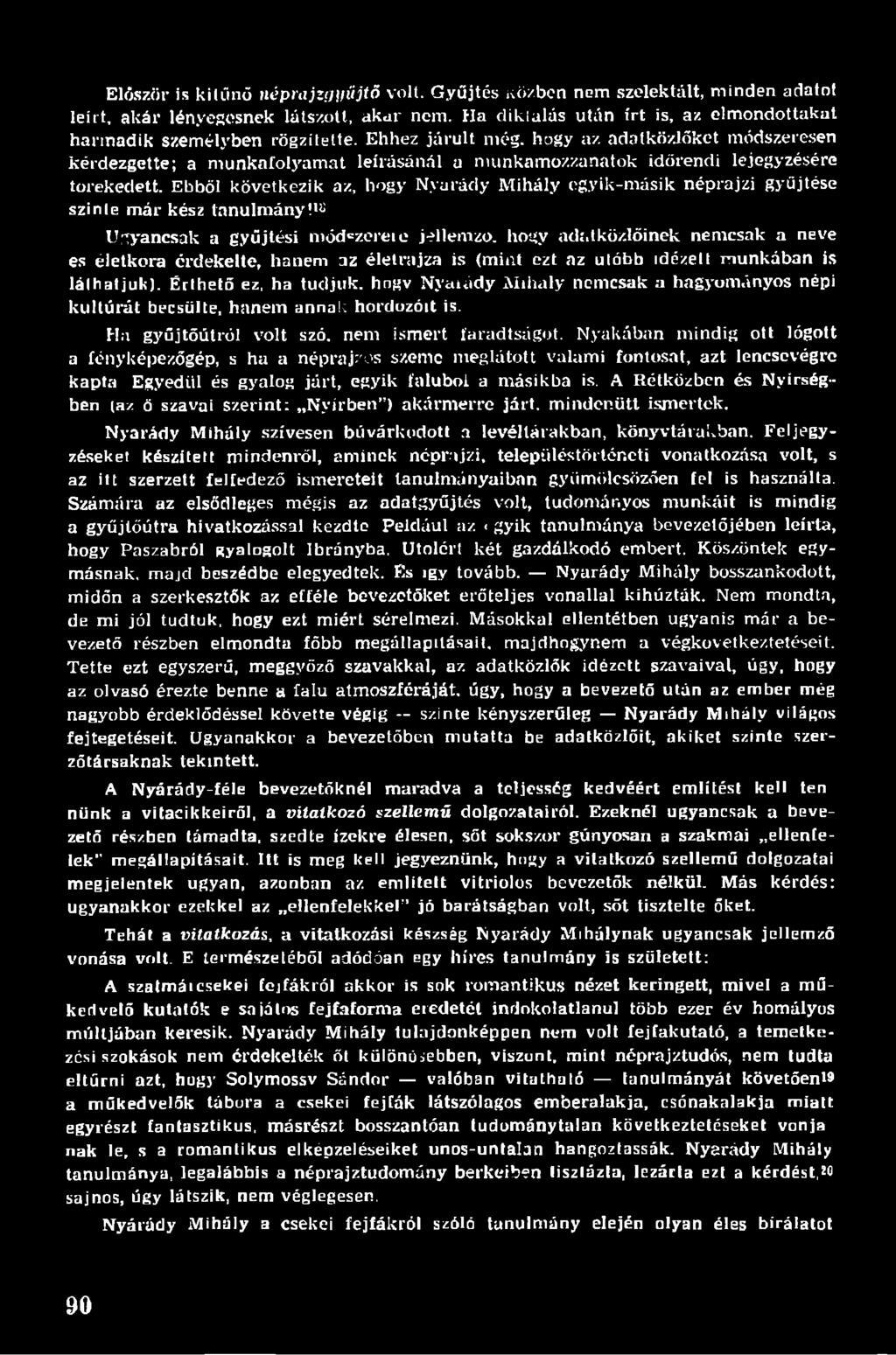 hogy az adatközlőket módszeresen kérdezgette; a munkafolyamat leírásánál a munkamozzanatok időrendi lejegyzésére törekedett.