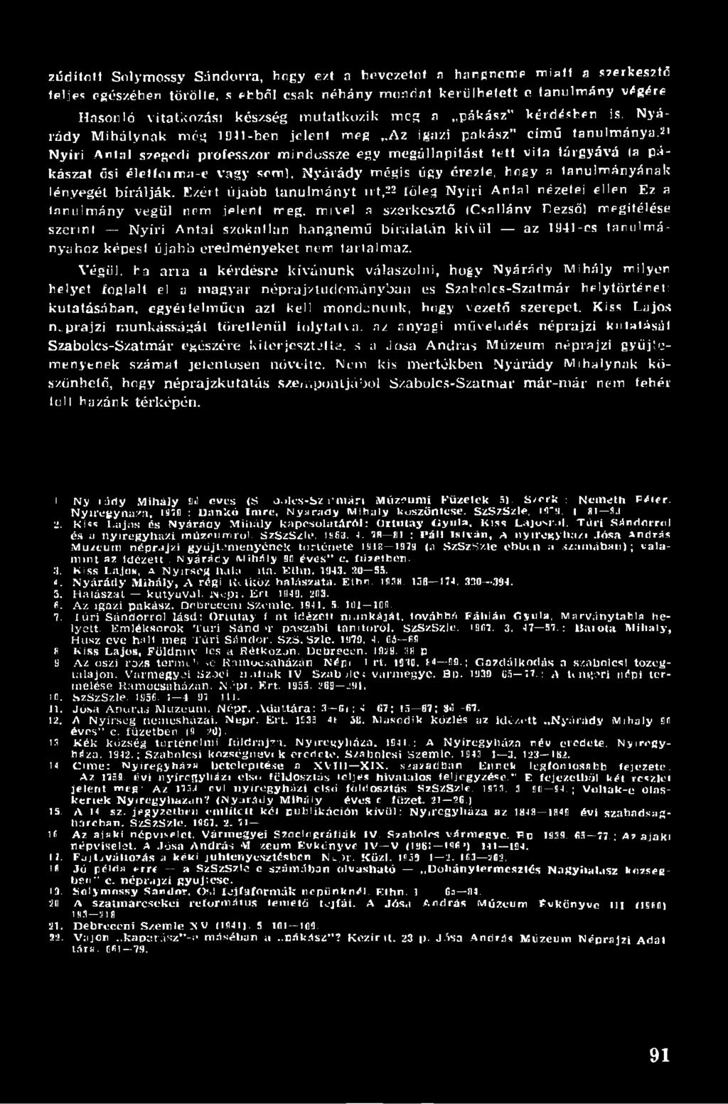meg Az igazi pakász" című tan u lm án y ai Nyíri Antal szegedi professzor mindössze egy megállapítást tett vita tárgyává la t i kászát ősi életíoima-e vagy sémi, Nyárády mégis úgy érezte, hogy a