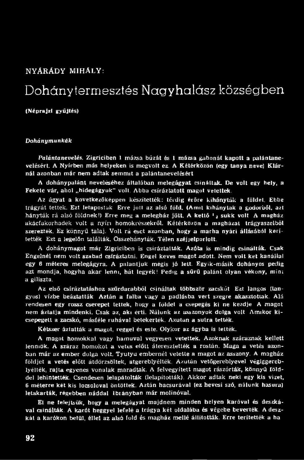 NYARÁDY MIHÁLY: Dohányterm esztés N agyhalász községben (Néprajzi gyűjtés) Dohánymunkák Palántanevelés. Zigriciben 1 mázsa búzát és 1 mázsa gabonát kapott a palántanevelésért.