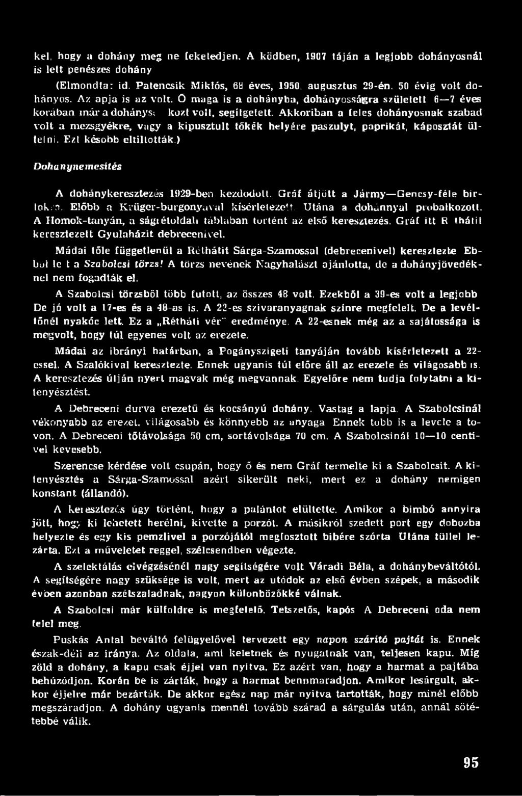 Akkoriban a (eles dohányosnak szabad volt a mezsgyékre, vagy a kipusztult tőkék helyére paszulyt, paprikát, káposztát ültelni. Ezt később eltiltották.