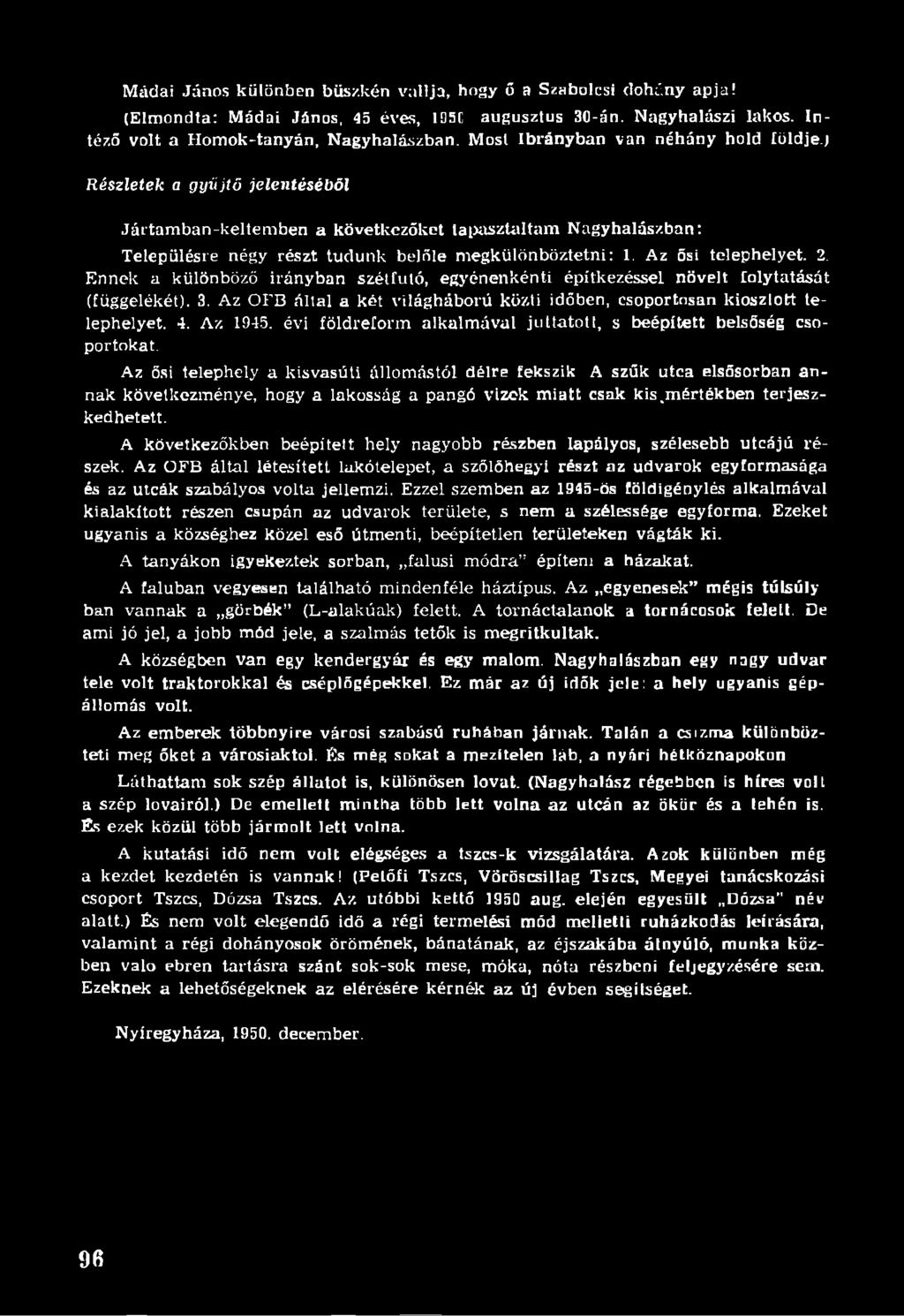 Az ősi telephelyet. 2. Ennek a különböző irányban szétfuló, egyénenkénti építkezéssel növelt folytatását (függelékét). 3.