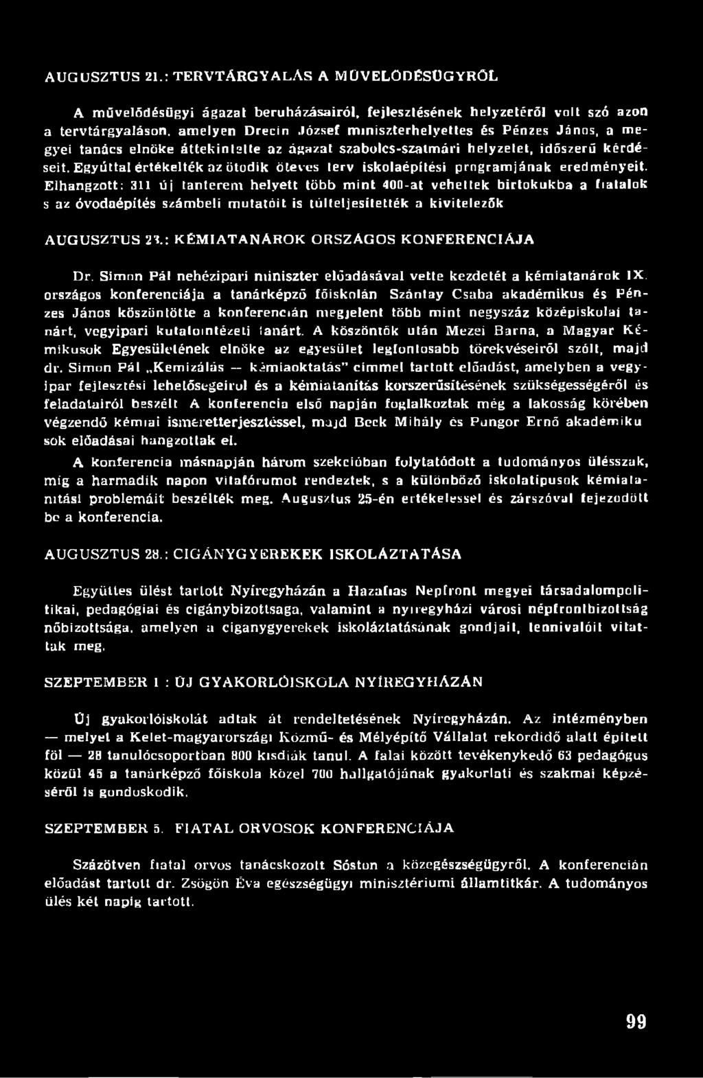 tanács elnöke áttekinlslte az ágazat szabolcs-szalmári helyzelet, időszerű kérdéseit. Egyúttal értékelték az ötödik ötéves terv iskolaépítési programjának eredményeit.
