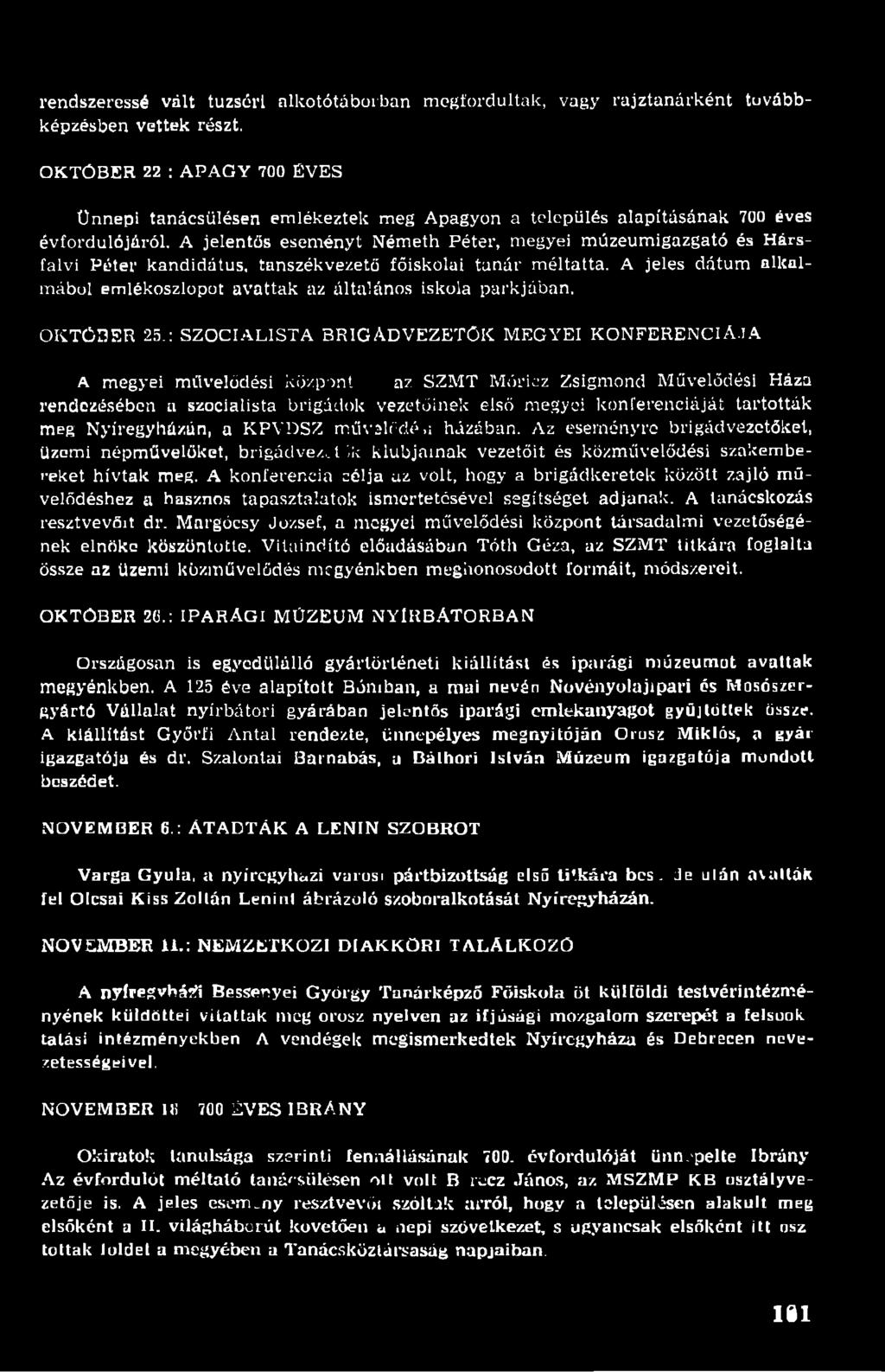 A jelentős eseményt Németh Péter, megyei múzeumigazgató és Hársfalvi Péter kandidátus, tanszékvezető főiskolai tanár méltatta.