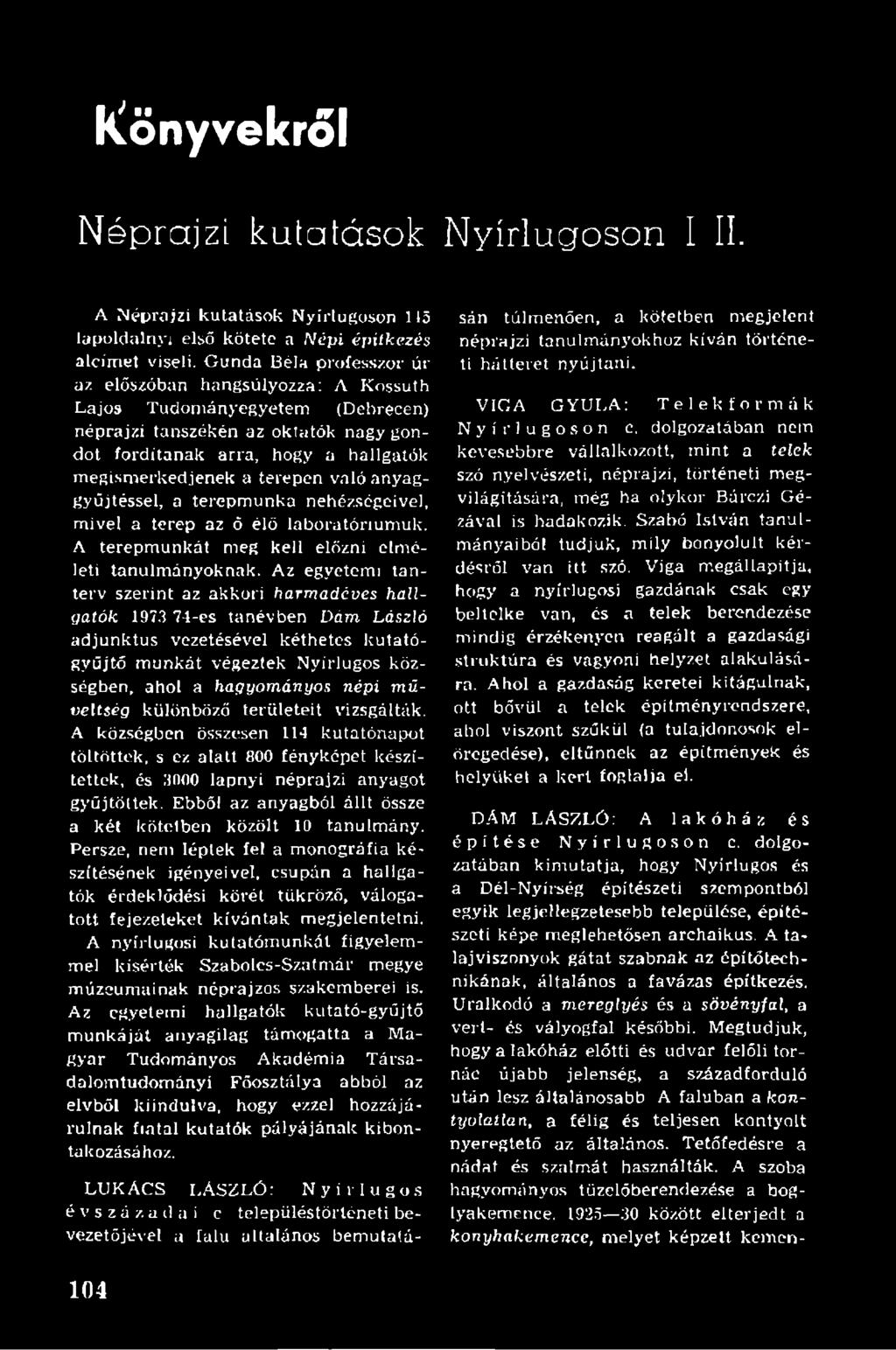 való anyaggyűjtéssel, a terepmunka nehézségeivel, mivel a terep az ö élő laboratóriumuk. A terepmunkát meg kell előzni elméleti tanulmányoknak.