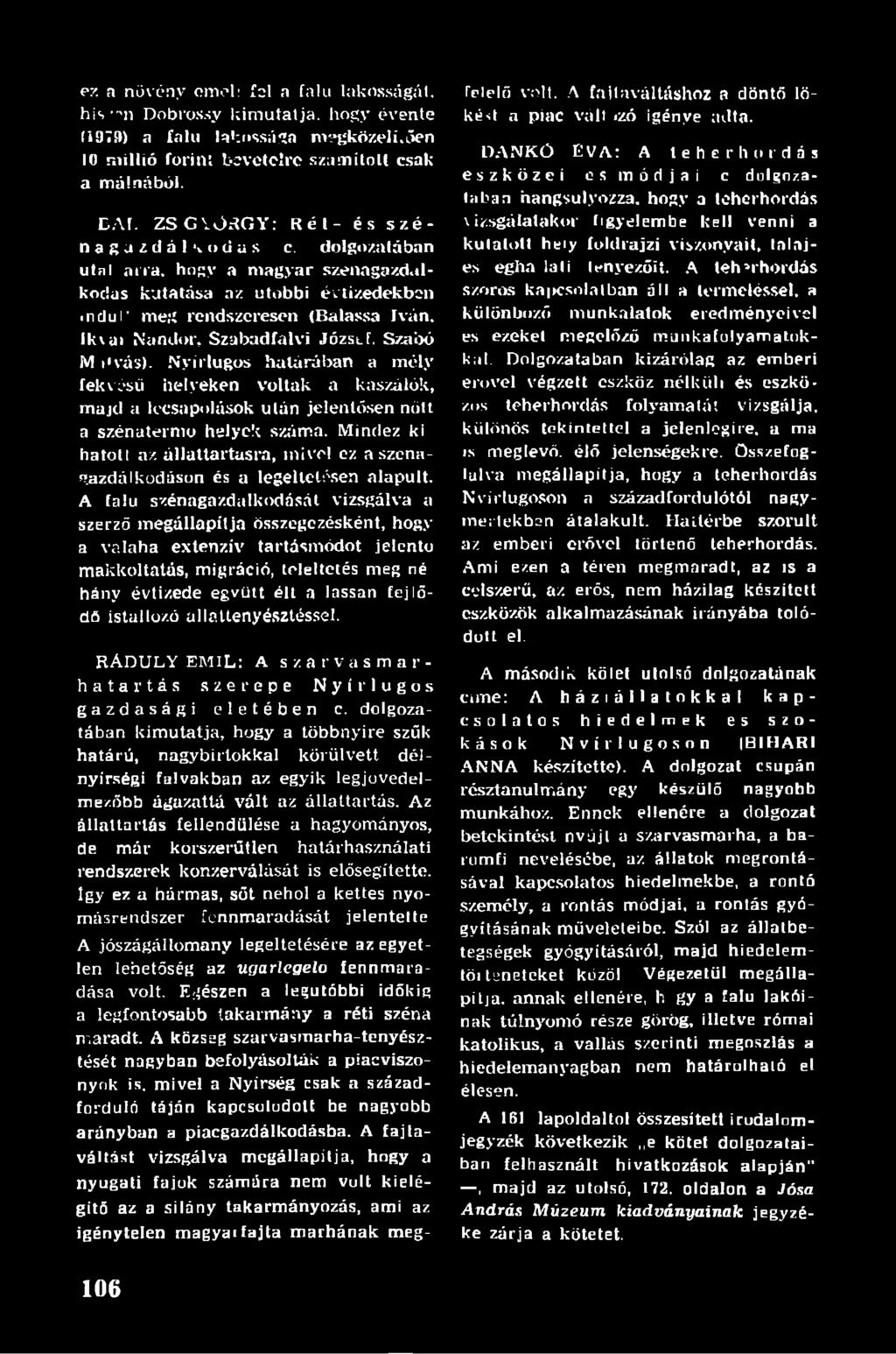 Ikrái Nándor, Szabadfalvi J ózslf. Szabó M óvás). Nyirlugos halárában a mély fekvésű helyeken voltak a kaszálók, majd a lecsapolások után jelentősen nőtt a szénatermo helyek száma.