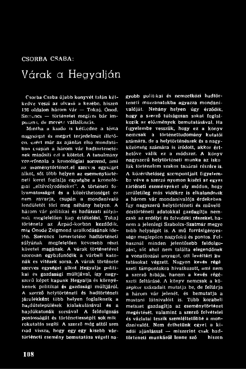 ezért már az ajánlás első mondatában csupán a három vár hadtörténetének minősíti ezt a kötetet.