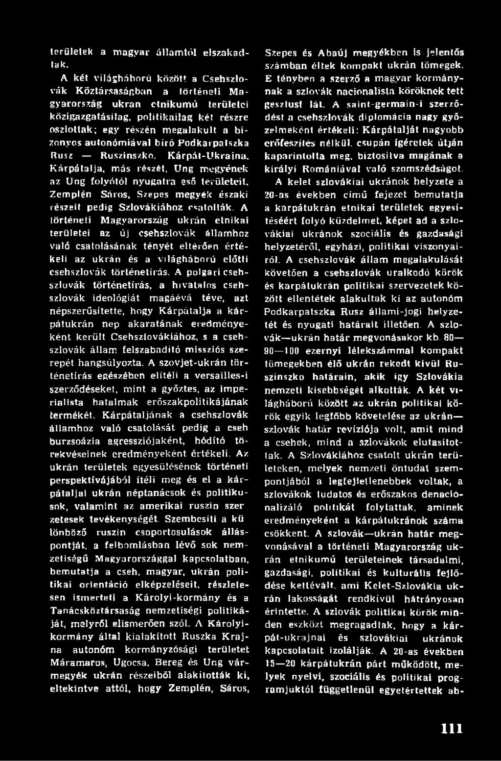 autonómiával bíró Podkarpalszka Rusz Ruszins/.kn. Kárpál-Ukraina. Kárpátalja, más részét, Ung megyének az Ung folyótól nyugatra eső területeit, Zemplén Sáros.