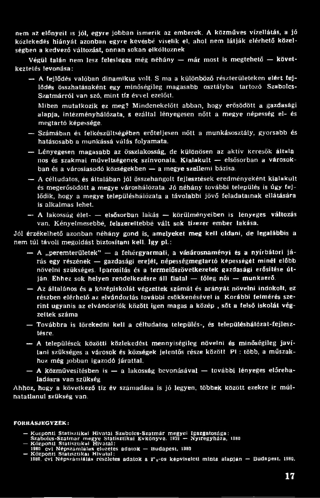 néhány már most is megtehető következtetés levonása: A fejlődés valóban dinamikus volt.