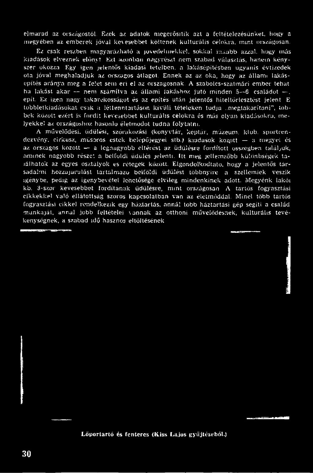elmarad az országostól. Ezek a/, adatok megerősítik azt a feltételezésünket, hogy a megyében az emberek jóval kevesebbet költenek kulturális célokra, mint országosan.