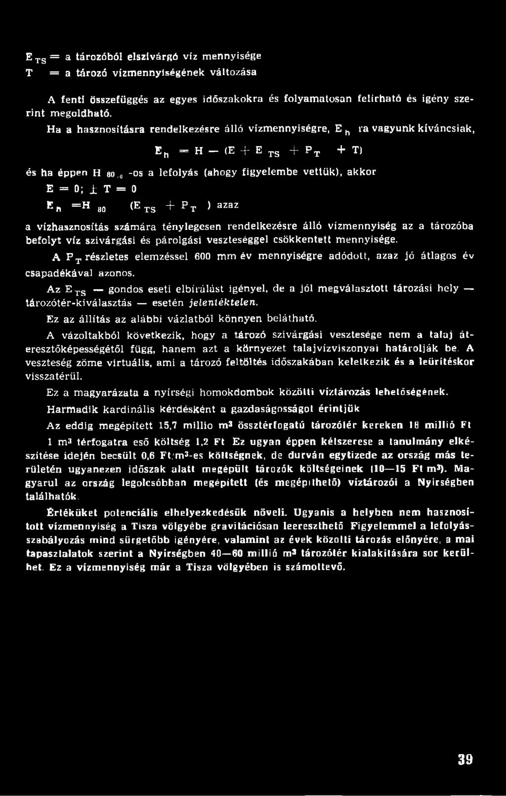 (E IS + P p ) azaz a vízhasznosítás számára ténylegesen rendelkezésre álló vízmennyiség az a tározóba befolyt víz szivárgási és párolgási veszteséggel csökkentett mennyisége.