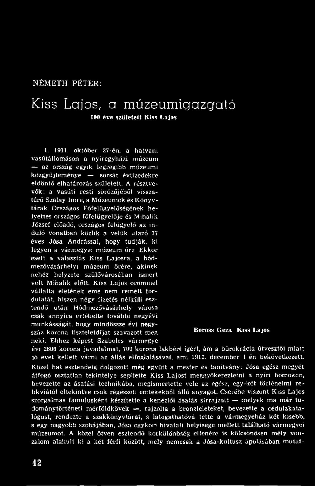 A résztvevők: a vasúti resti sörözőjéből visszatérő Szalay Imre, a Múzeumok és Könyvtárak Országos Főfelügyelőségének helyettes országos főfelügyelője és Mihalik József előadó, országos felügyelő az