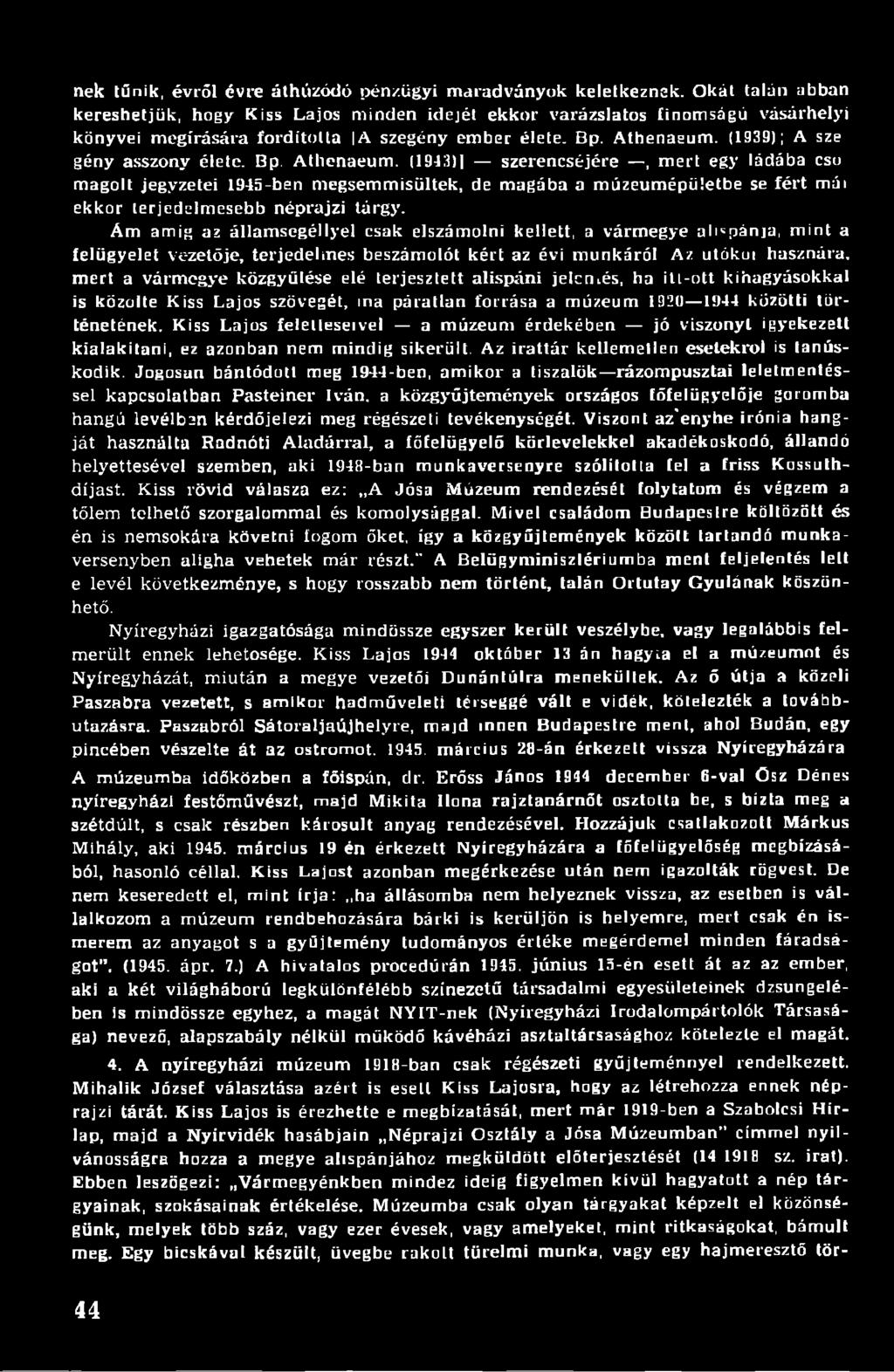 Bp. Athenaeum. (1943)1 szerencséjére, mert egy ládába csu magolt jegyzetei 1945-ben megsemmisültek, de magába a múzeumépületbe se fért mái ekkor terjedelmesebb néprajzi tárgy.
