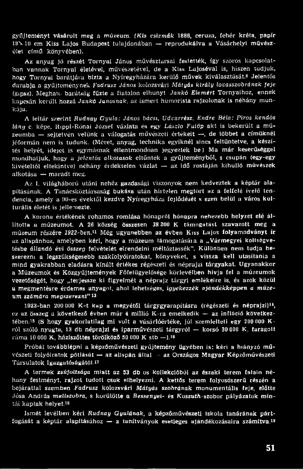Nyíregyházára kerülő müvek kiválasztását.0 Jelentős darabja a gyűjteménynek t'adrusz János kolozsvári Mátyás király lovasszobrának feje (gipsz).