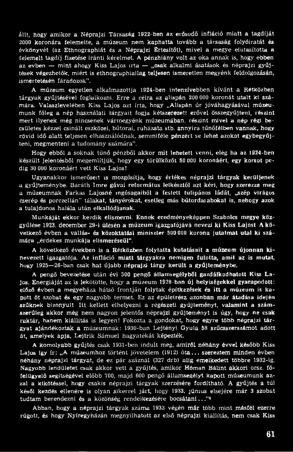 A pénzhiány volt az oka annak is, hogy ebben az evben mint ahogy Kiss Lajos irta csak alkalmi ásatások és néprajzi gyűjtések végezhetők, miért is ethnogruphiailag teljesen ismeretlen megyénk