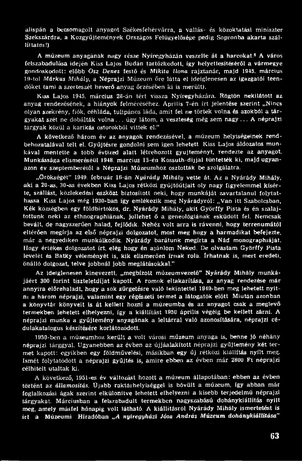 3 A város [elszabadulása idején Kiss Lajos Budán tartózkodott, így helyettesítéséről a vármegye gondoskodott: előbb Ő sz Denes festő és M ikita Ilona rajztanár, majd 1945.