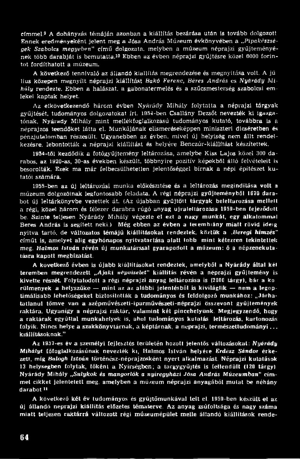 melyben a múzeum néprajzi gyűjteményének több darabját is bemutatta.10 Ebben az évben néprajzi gyűjtésre közel 0000 forintot fordíthatott a múzeum.