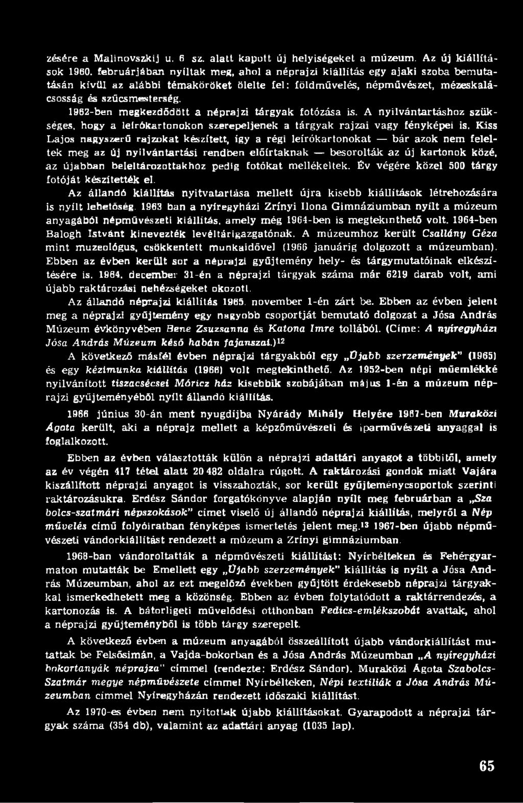 1962-ben megkezdődött a néprajzi tárgyak fotózása is. A nyilvántartáshoz szükséges. hogy a lelrókarionokon szerepeljenek a tárgyak rajzai vagy fényképei is.