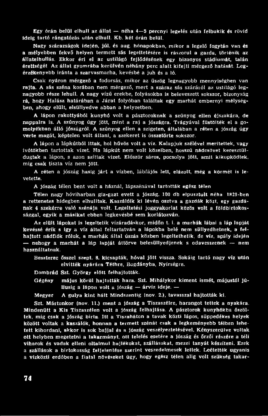 Ekkor éri el az ustilágó fejlődésének egy bizonyos stádiumát, talán érettségét Az állat gyomrába kerülvén néhány perc alatt kifejti mérgező hatását.