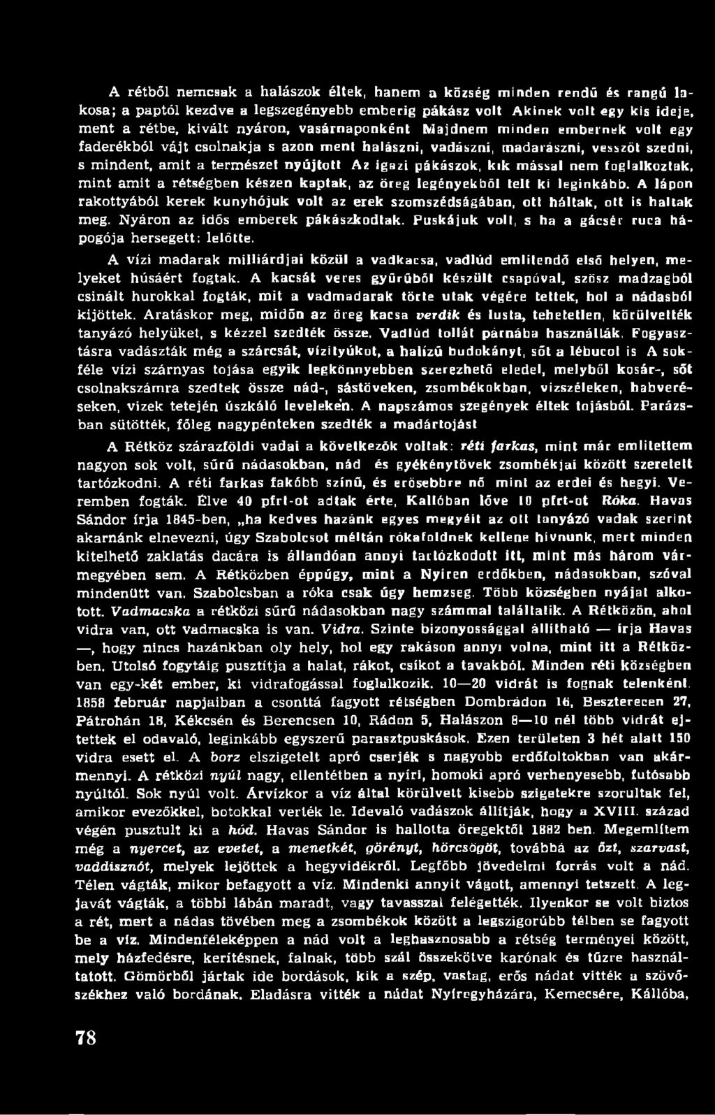 mással nem foglalkoztak, m int amit a rétségben készen kaptak, az öreg legényekből telt ki leginkább. A lápon rakottyából kerek kunyhójuk volt az erek szomszédságában, ott háltak, ott is haltak meg.