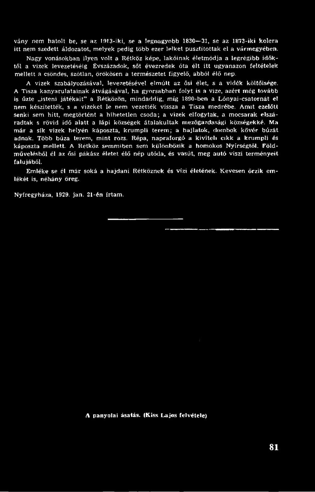 természetet figyelő, abból élő nép. A vizek szabályozásával, levezetésével elmúlt az ősi élet, s a vidék költőisége.