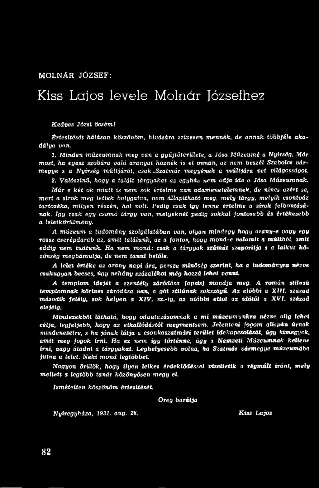 M ár m ost, ha egész szobára való a ra n ya t h o zn ék is el onnan, az n em beszél Szabolcs vá r m eg ye s a N yírség m ú ltjá ró l, csak,s za tm á r m e g y é n e k a m ú ltjá ra v e t világosságot.