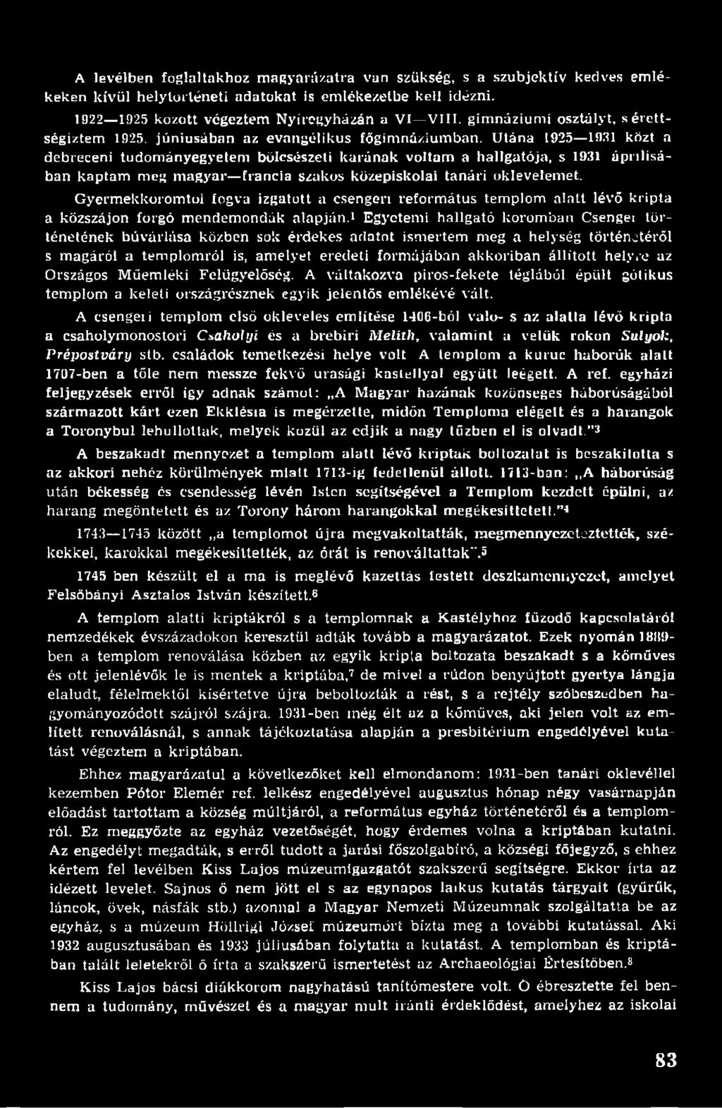 Utána 1925 1951 közt a debreceni tudományegyetem bölcsészeti karának voltam a hallgatója, s 1931 áprilisában kaptam meg magyar francia szakos középiskolai tanári oklevelemet.