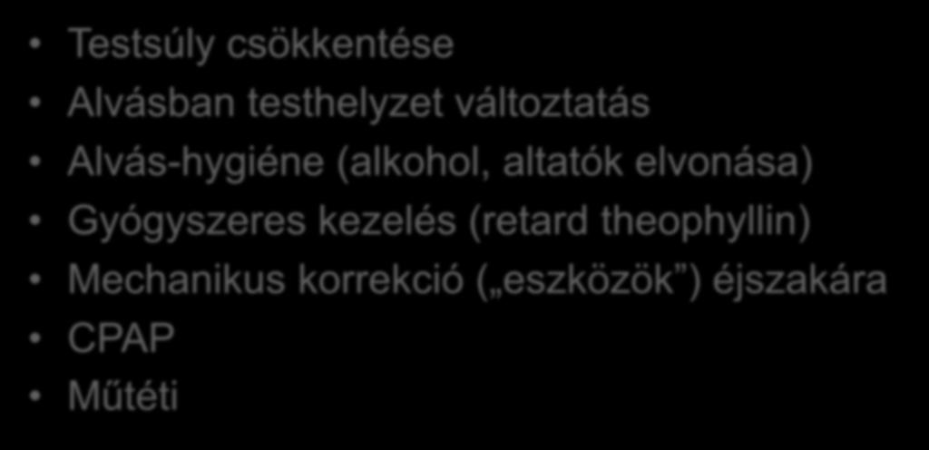 Az OSAS kezelése Testsúly csökkentése Alvásban testhelyzet változtatás Alvás-hygiéne (alkohol, altatók