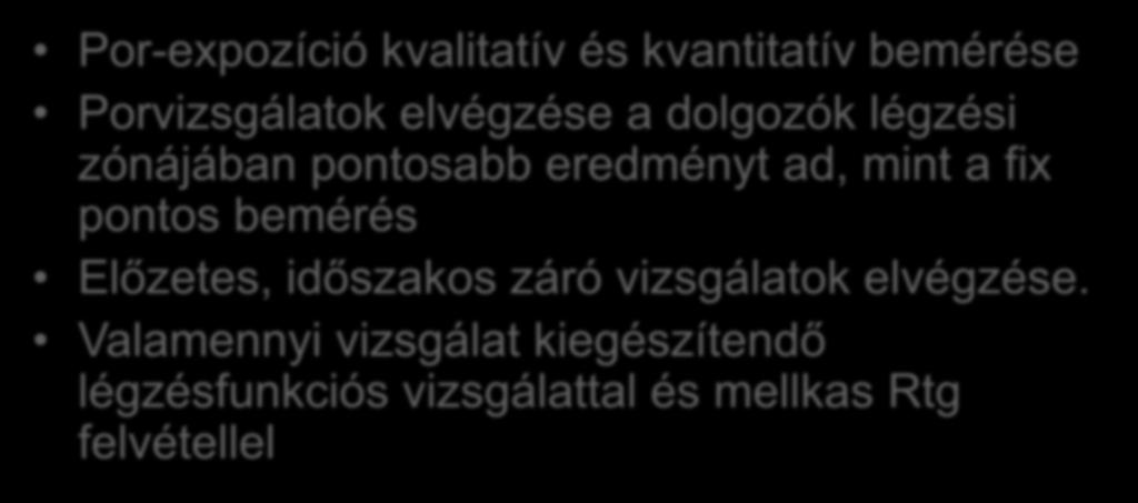 Por-expozícióban végzendő vizsgálatok Por-expozíció kvalitatív és kvantitatív bemérése Porvizsgálatok elvégzése a dolgozók légzési zónájában pontosabb eredményt