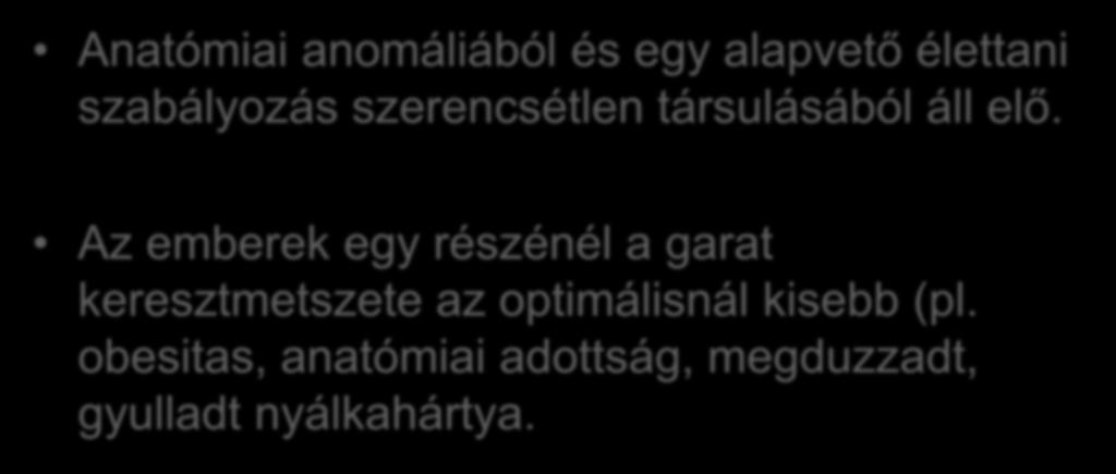 A kórkép lényege Anatómiai anomáliából és egy alapvető élettani szabályozás szerencsétlen társulásából áll elő.