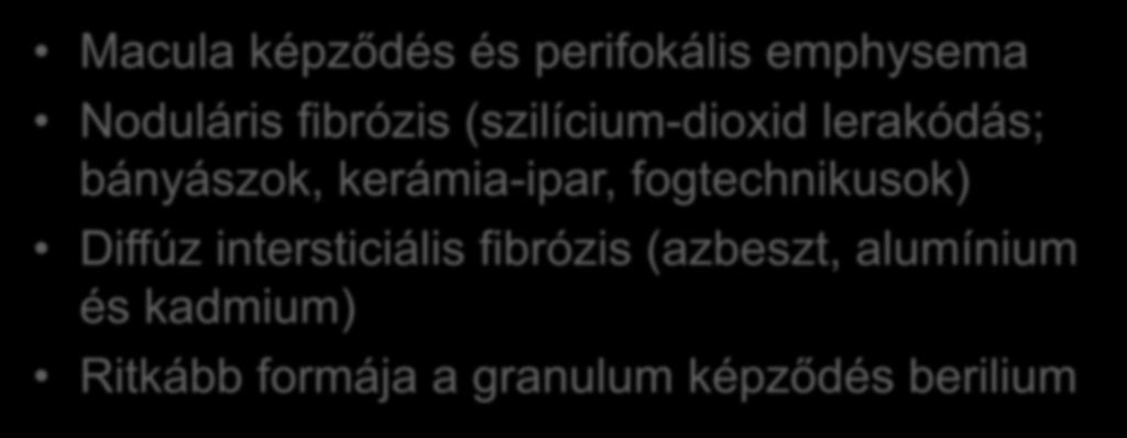 Az ásványi és fémporok inhalációja által előidézett elváltozások Macula képződés és perifokális emphysema Noduláris fibrózis (szilícium-dioxid