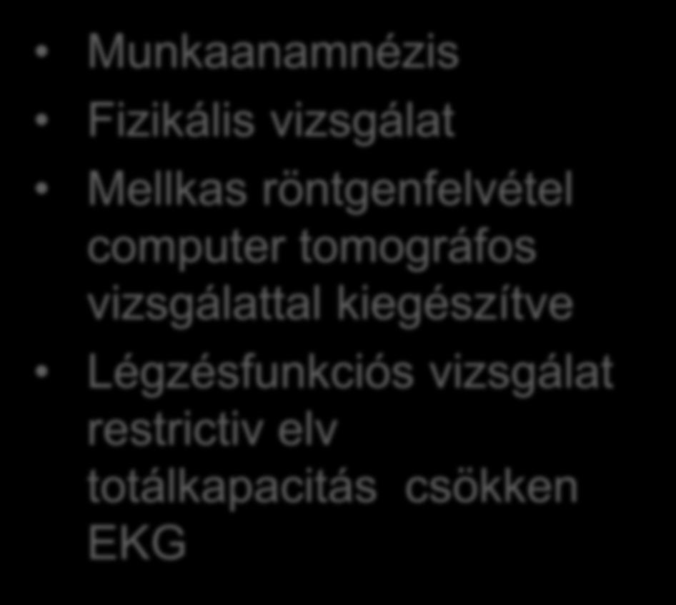 A diagnózis felállítása Kötelező vizsgálat Kiegészítő vizsgálat Munkaanamnézis Fizikális vizsgálat Mellkas röntgenfelvétel