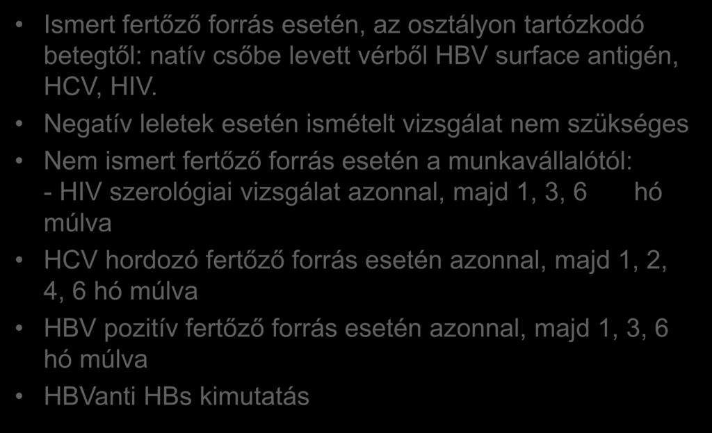 Teendők Ismert fertőző forrás esetén, az osztályon tartózkodó betegtől: natív csőbe levett vérből HBV surface antigén, HCV, HIV.