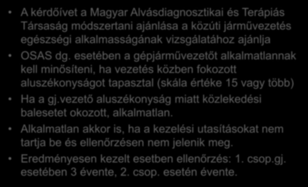 A kérdőívet a Magyar Alvásdiagnosztikai és Terápiás Társaság módszertani ajánlása a közúti járművezetés egészségi alkalmasságának vizsgálatához ajánlja OSAS dg.