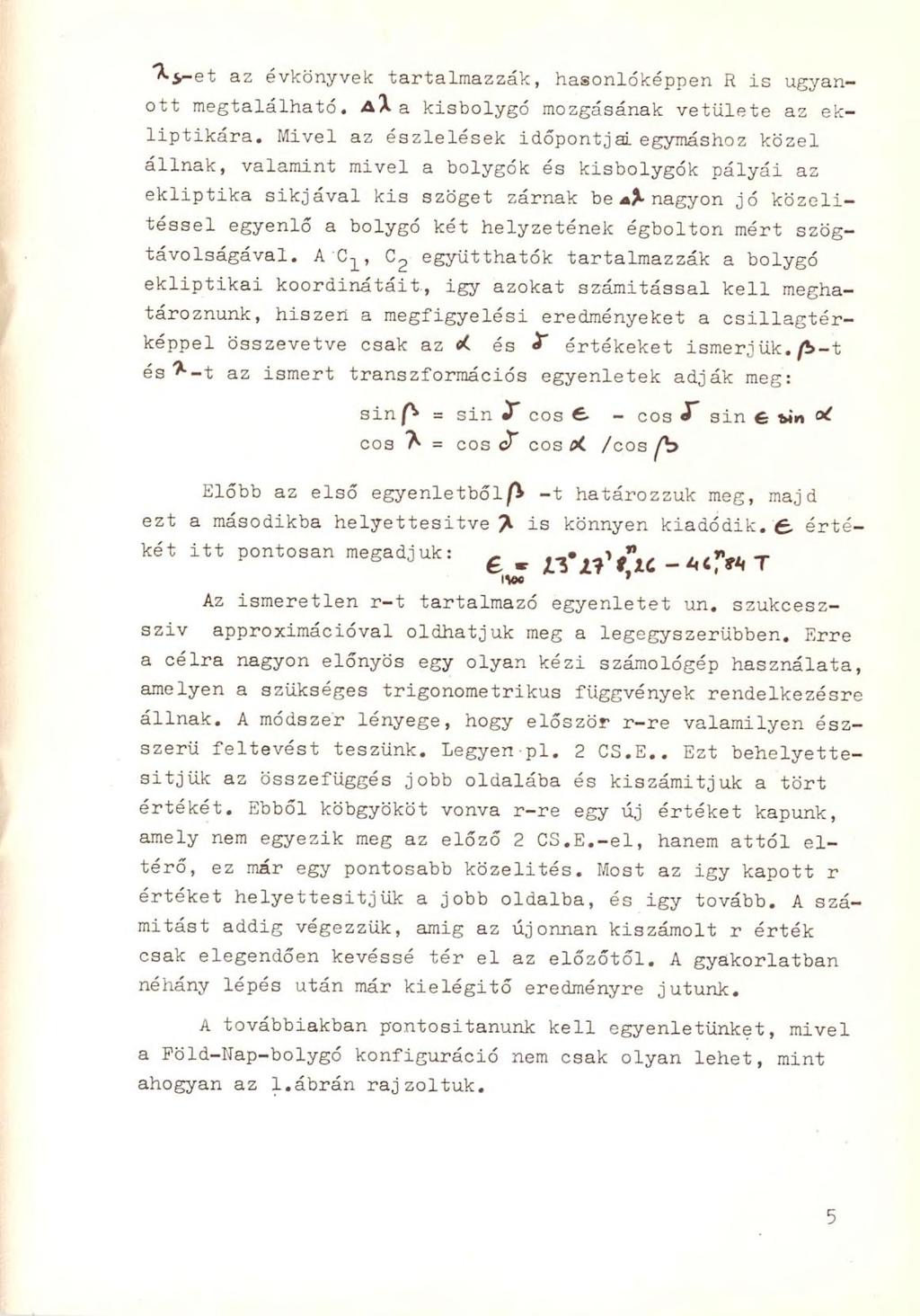 ^ S-et az évkönyvek tartalmazzák, hasonlóképpen R is ugyanott megtalálható. a X a kisbolygó mozgásának vetülete az ekliptikára.